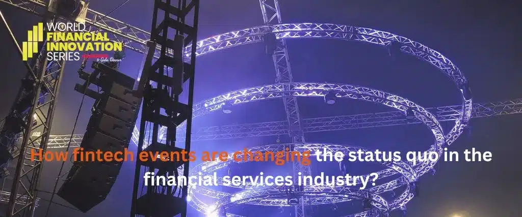 How fintech events are changing the status quo in the financial services industry?