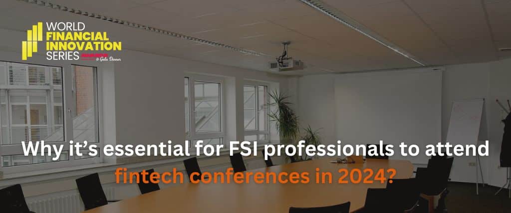 Why it’s essential for FSI professionals to attend fintech conferences in 2024?
