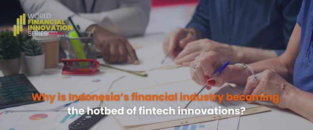 Why is Indonesia’s financial industry becoming the hotbed of fintech innovations?