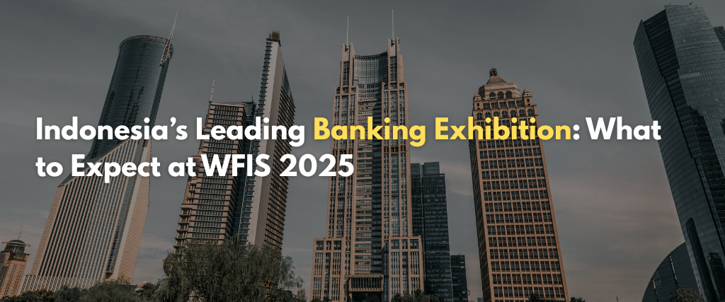 Indonesia’s Leading Banking Exhibition: What to Expect at WFIS 2025