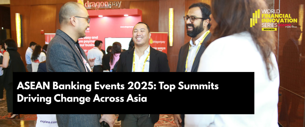 ASEAN Banking Events 2025: Top Summits Driving Change Across Asia